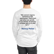 Load image into Gallery viewer, Nancy Pelosi: &quot;We cannot require someone to be vaccinated.  That&#39;s just not what we can do.  It is a matter of privacy to know who is or who isn&#39;t.&quot;
