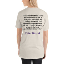 Load image into Gallery viewer, Peter Daszak: &quot;The idea that this virus escaped from a lab is just pure baloney. It’s simply not true. I’ve been working with that lab for 15 years. They’re some of the best scientists in the world.&quot;
