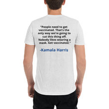 Load image into Gallery viewer, Kamala Harris: &quot;People need to get vaccinated. That’s the only way we’re going to cut this thing off. Nobody likes wearing a mask. Get vaccinated.&quot;
