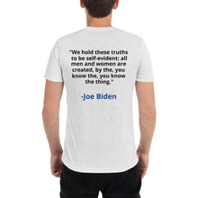 Load image into Gallery viewer, Joe Biden: &quot;We hold these truths to be self-evident: all men and women are created, by the, you know the, you know the thing.&quot;
